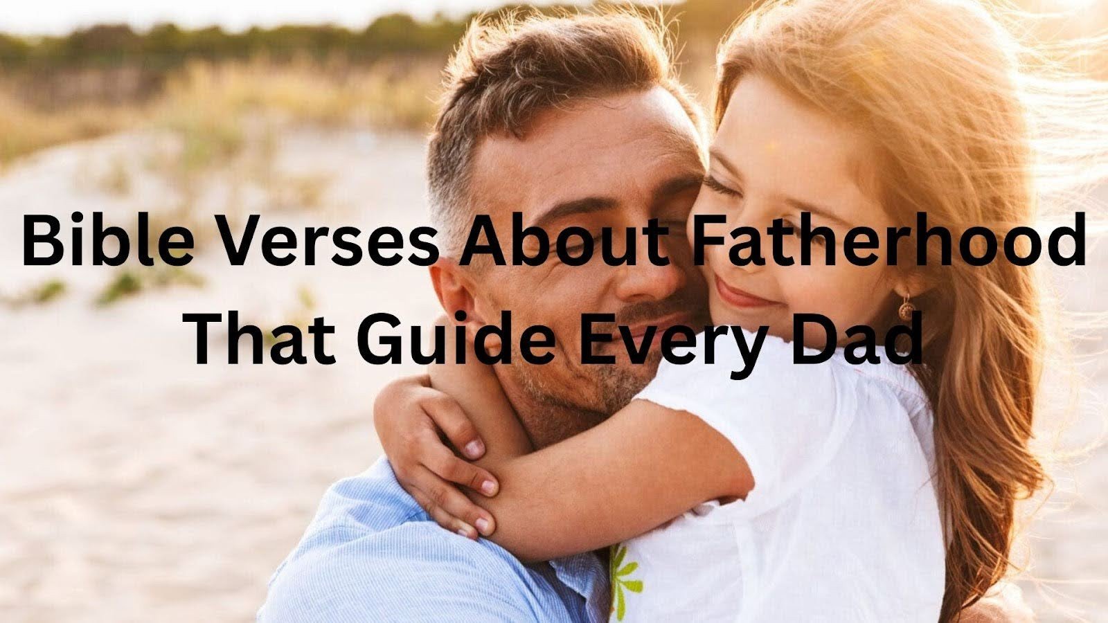 Bible Verses About Fatherhood That Help Every Dad