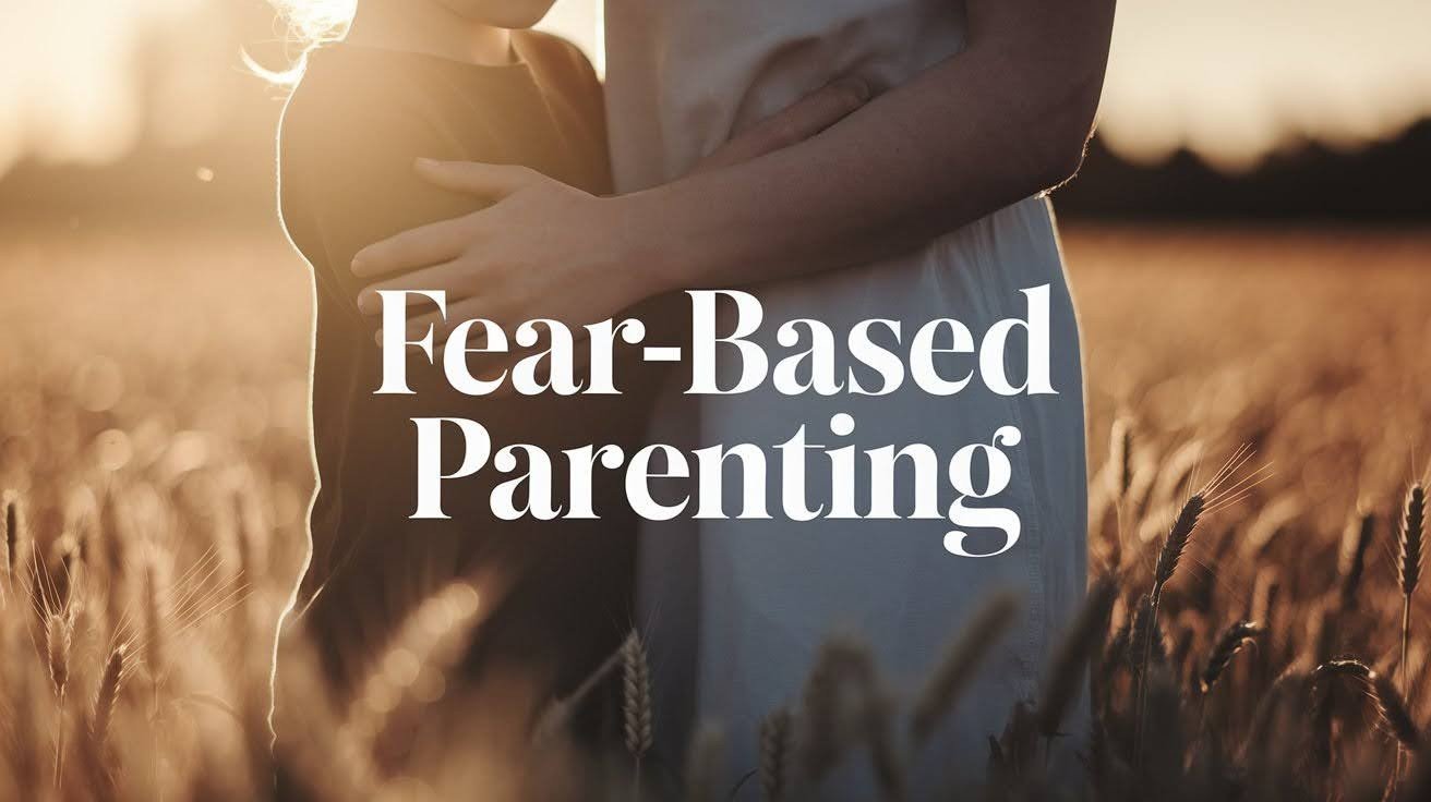 Fear-Based Parenting