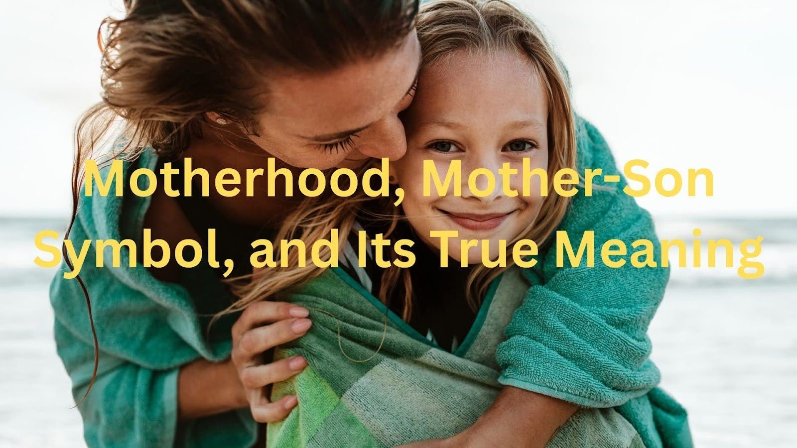 Motherhood, Mother-Son Symbol, and Its True Meaning