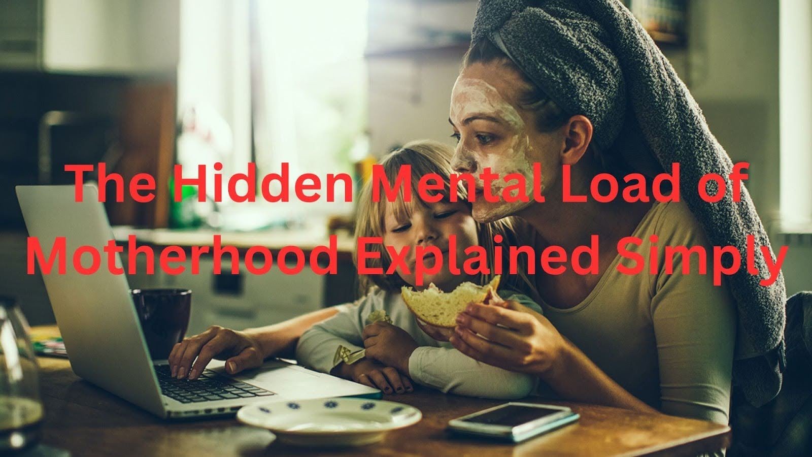 The Hidden Mental Load of Motherhood Explained Simply